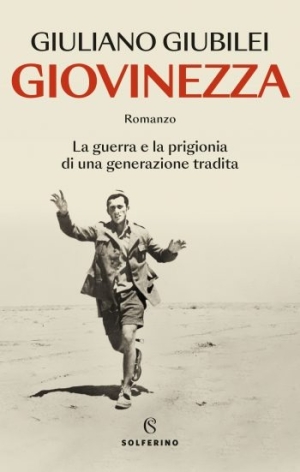 "Incontri con l'Autore": gioved&igrave; 22 agosto Giuliano Giubilei presenta il suo libro "Giovinezza, la guerra e la prigionia di una generazione tradita"