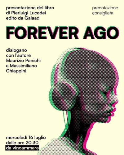 “Forever Ago”, mercoledì 16 luglio presentazione del libro di Pierluigi Lucadei presso il  Vinoammare
