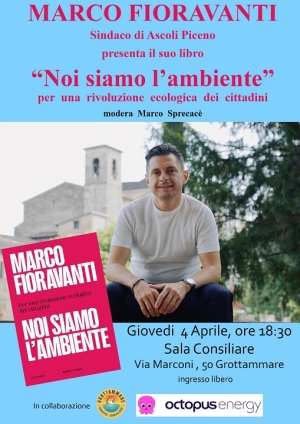 Grottammare: Marco Fioravanti, sindaco di Ascoli Piceno, presenter&agrave; il libro &ldquo;Noi siamo l&rsquo;ambiente. Per una rivoluzione ecologica dei cittadini&rdquo;