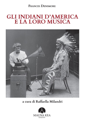 Prima edizione in italiano di &ldquo;Gli Indiani d&rsquo;America e la loro musica&rdquo; curata da Raffaella Milandri