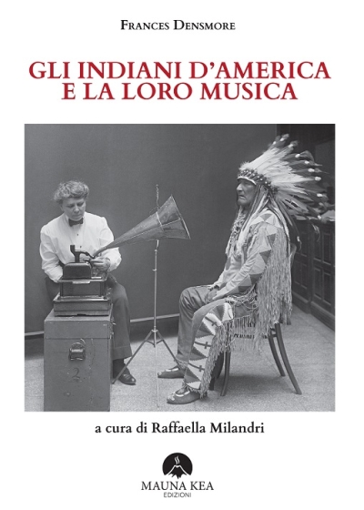 Prima edizione in italiano di “Gli Indiani d’America e la loro musica” curata da Raffaella Milandri