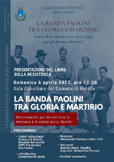 Domenica 6 Aprile nella Sala Consiliare del Comune di Rotella presentazione del libro “LA BANDA PAOLINI TRA GLORIA E MARTIRIO. Storie di Resistenza tra 1943 e 1944 per gli 80 anni dai fatti”