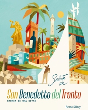 Si presenta il volume &ldquo;Saluti da San Benedetto del Tronto. Storia di una citt&agrave;&rdquo;